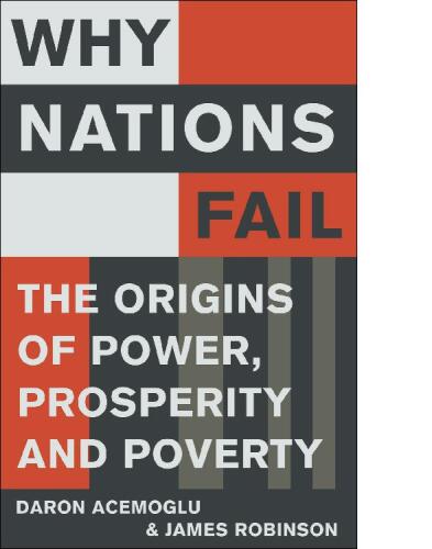 Why nations fail: the origins of power, prosperity, and poverty