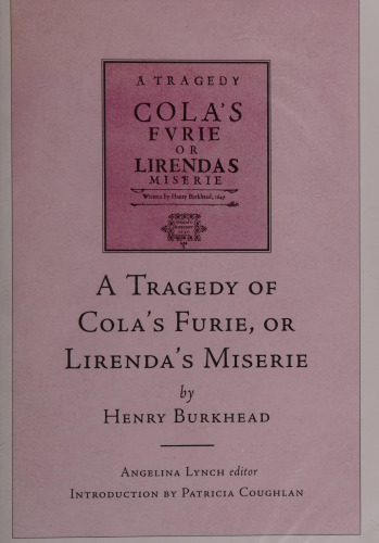 A Tragedy of Cola's Furie or Lirenda's Miserie by Henry Burkhead