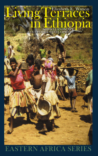 Living Terraces in Ethiopia: Konso Landscape, Culture and Development (Eastern Africa Series, 4)
