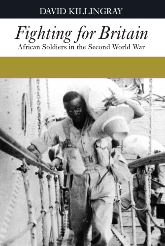 Fighting for Britain: African Soldiers in the Second World War