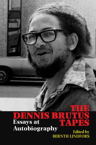 The Dennis Brutus Tapes: Essays at autobiography