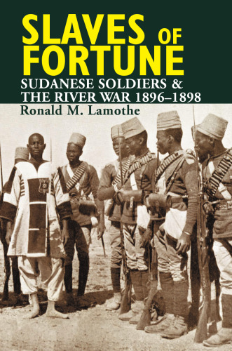 Slaves of Fortune: Sudanese Soldiers and the River War, 1896-1898