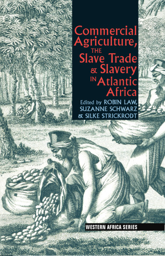 Commercial Agriculture, the Slave Trade and Slavery in Atlantic Africa (Western Africa Series)
