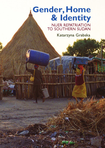 Gender, Home & Identity: Nuer Repatriation to Southern Sudan (Eastern Africa Series, 23)