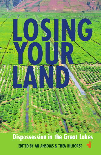 Losing your Land: Dispossession in the Great Lakes (African Issues, 34)