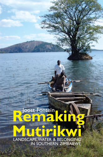 Remaking Mutirikwi: Landscape, Water and Belonging in Southern Zimbabwe (Eastern Africa Series, 25)