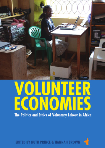 Volunteer Economies: The Politics and Ethics of Voluntary Labour in Africa (African Issues, 37)