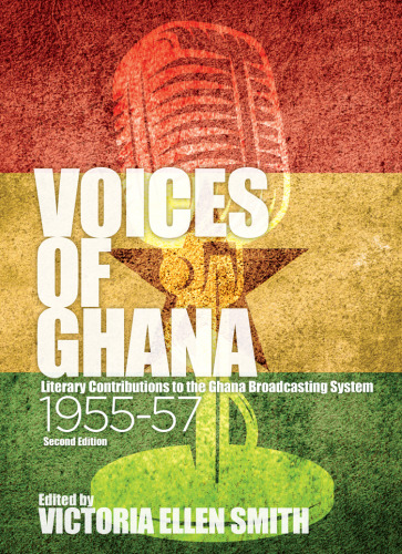 Voices of Ghana: Literary Contributions to the Ghana Broadcasting System, 1955-57 (Second Edition)