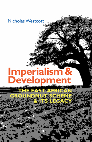Imperialism and Development: The East African Groundnut Scheme and its Legacy (Eastern Africa Series, 50)