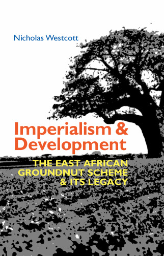 Imperialism and Development: The East African Groundnut Scheme and its Legacy (Eastern Africa Series, 50)