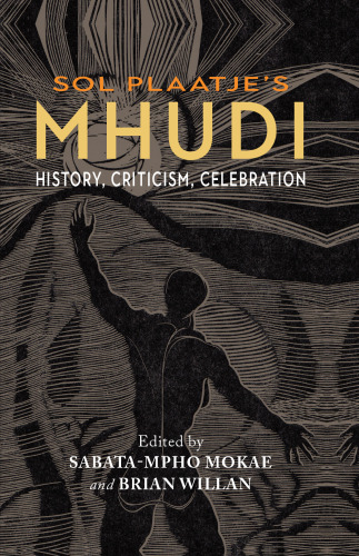 Sol Plaatje's Mhudi: History, criticism, celebration