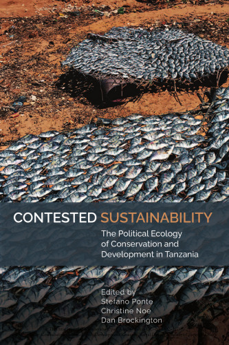 Contested Sustainability: The Political Ecology of Conservation and Development in Tanzania (Eastern Africa Series, 54)