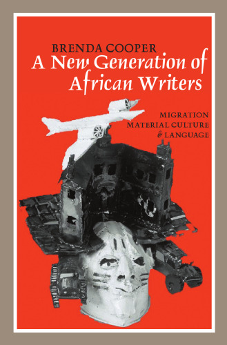 A New Generation of African Writers: Migration, Material Culture and Language