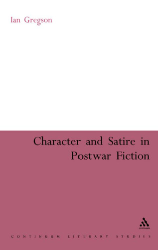 Character and Satire in Post War Fiction (Continuum Literary)