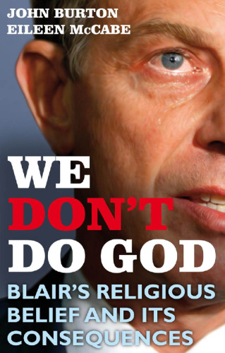 We Don't Do God: Blair's Religious Belief and its consequences