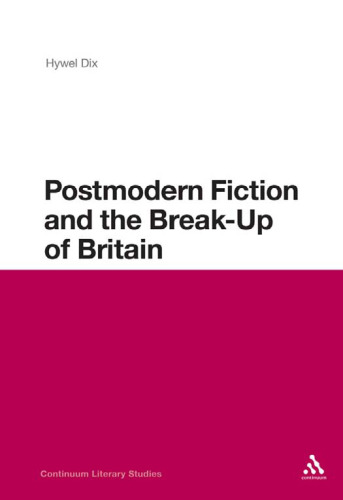 Postmodern Fiction and the Break-Up of Britain (Continuum Literary Studies)
