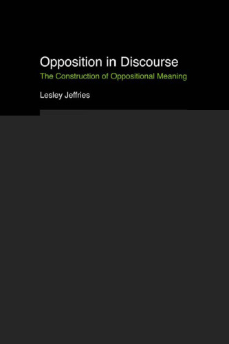 Opposition In Discourse: The Construction of Oppositional Meaning (Advanced In Stylistics)