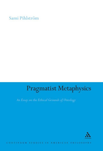 Pragmatist Metaphysics: An Essay on the Ethical Grounds of Ontology
