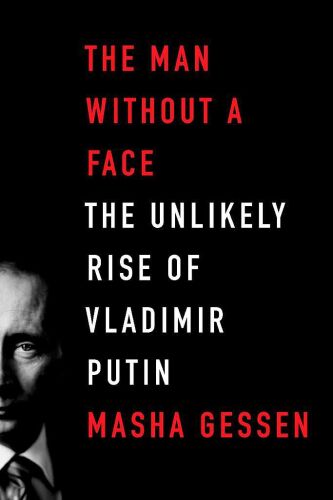 Man Without a Face: The Unlikely Rise of Vladimir Putin