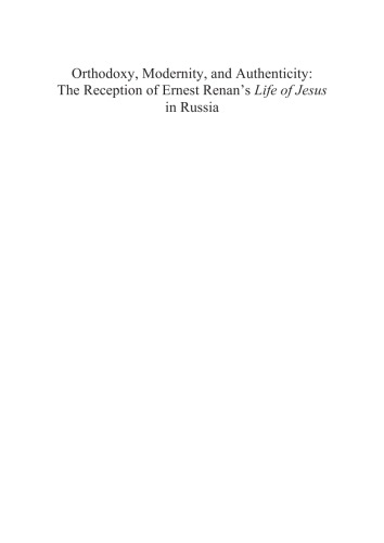 Orthodoxy, Modernity, and Authenticity: The Reception of Ernest Renan's "Life of Jesus" in Russia