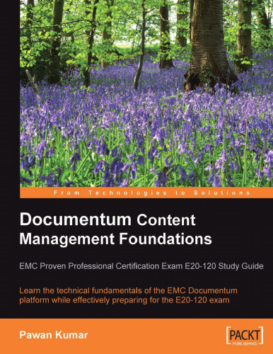 Documentum Content Management Foundations: EMC Proven Professional Certification Exam E20-120 Study Guide: Learn the technical fundamentals of the EMC ... effectively preparing for the E20-120 exam