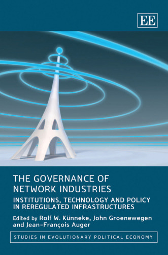 The Governance of Network Industries: Institutions, Technology and Policy in Reregulated Infrastructures (Studies in Evolutionary Political Economy)