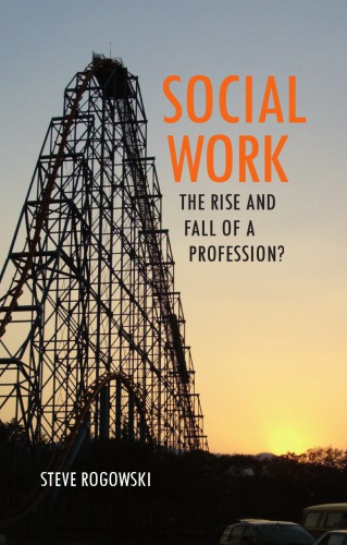 Social Work: The Rise and Fall of a Profession?