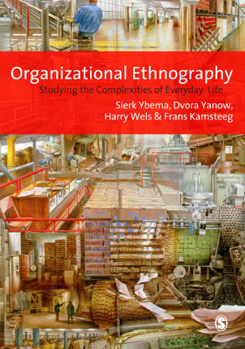 Organizational Ethnography: Studying the Complexities of Everyday Life