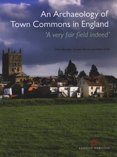 An Archaeology of Town Commons in England: "A Very Fair Field Indeed"