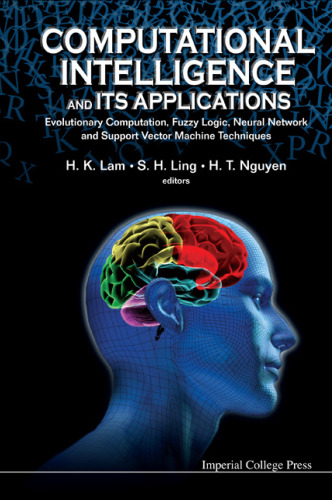 Computational Intelligence and Its Applications: Evolutionary Computation, Fuzzy Logic, Neural Network and Support Vector Machine Techniques