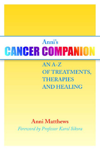 Anni's Cancer Companion: An A-Z of Treatments, Therapies and Healing