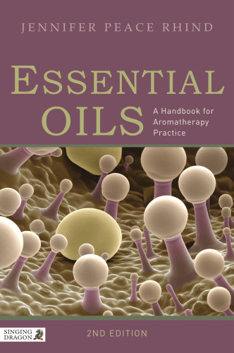 Essential Oils: A Handbook for Aromatherapy Practice Second Edition