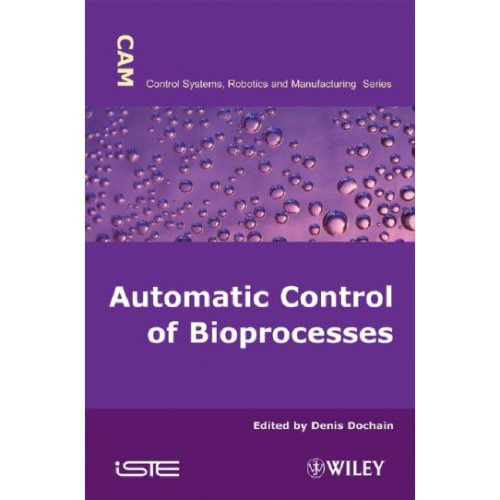 Automatic Control of Bioprocesses (Control Systems, Robotics and Manufacturing)
