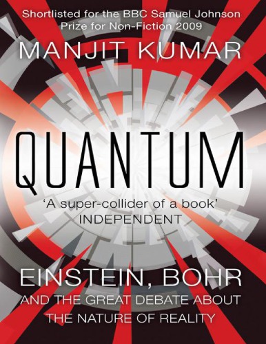 Quantum : Einstein, Bohr and the Great Debate About the Nature of Reality