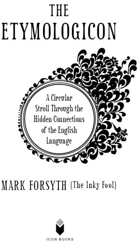 The Etymologicon: A Circular Stroll Through the Hidden Connections of the English Language