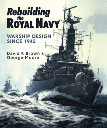 Rebuilding the Royal Navy Warship Design Since 1945
