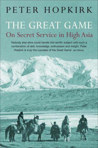 The Great Game: On Secret Service in High Asia