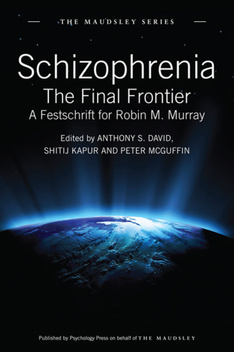 Schizophrenia : the final frontier : a festschrift for Robin M. Murray