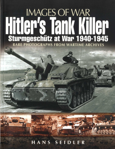 HITLER'S TANK KILLER: Sturmgeschutz at War 1940 - 1945