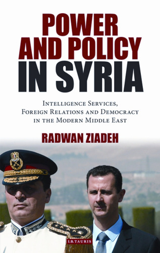 Power and Policy in Syria: Intelligence Services, Foreign Relations and Democracy in the Modern Middle East (Library of Modern Middle East Studies)