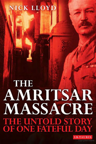 The Amritsar Massacre: The Untold Story of One Fateful Day