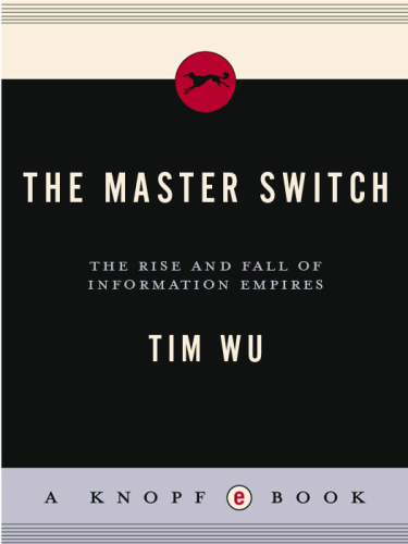 Master Switch: The Rise and Fall of Information Empires