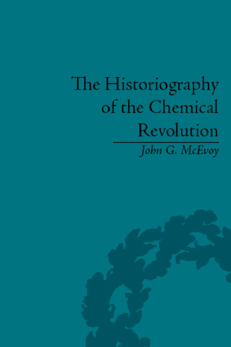 Historiography of the Chemical Revolution: Patterns of Interpretation in the History of Science
