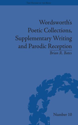 Wordsworth's poetic collections, supplementary writing and parodic reception