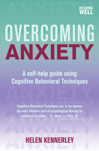 Overcoming Anxiety: A Self-Help Guide Using Cognitive Behavioral Techniques