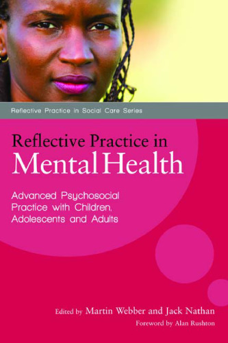 Reflective Practice in Mental Health: Advancing Psychosocial Practice With Children, Adolescents and Adults (Reflective Practice in Social Care)