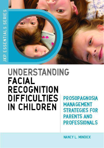 Understanding Facial Recognition Difficulties in Children: Prosopagnosia Management Strategies for Parents and Professionals (JKP Essentials)