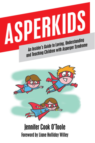 Asperkids: An Insider's Guide to Loving, Understanding, and Teaching Children with Asperger's Syndrome