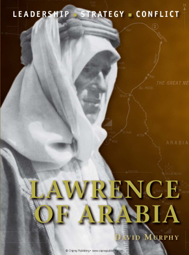 Lawrence of Arabia: The Background, Strategies, Tactics and Battlefield Experiences of the Greatest Commanders of History