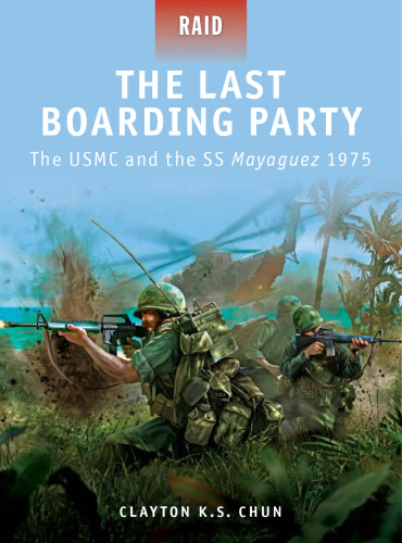 The Last Boarding Party - The USMC and the SS Mayaguez 1975 (Raid)